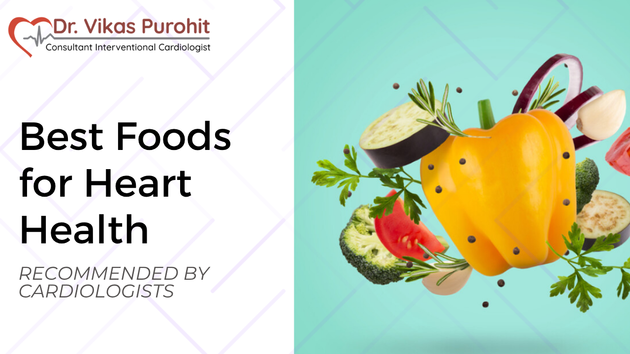 Best Foods for Heart Health Recommended by Cardiologists